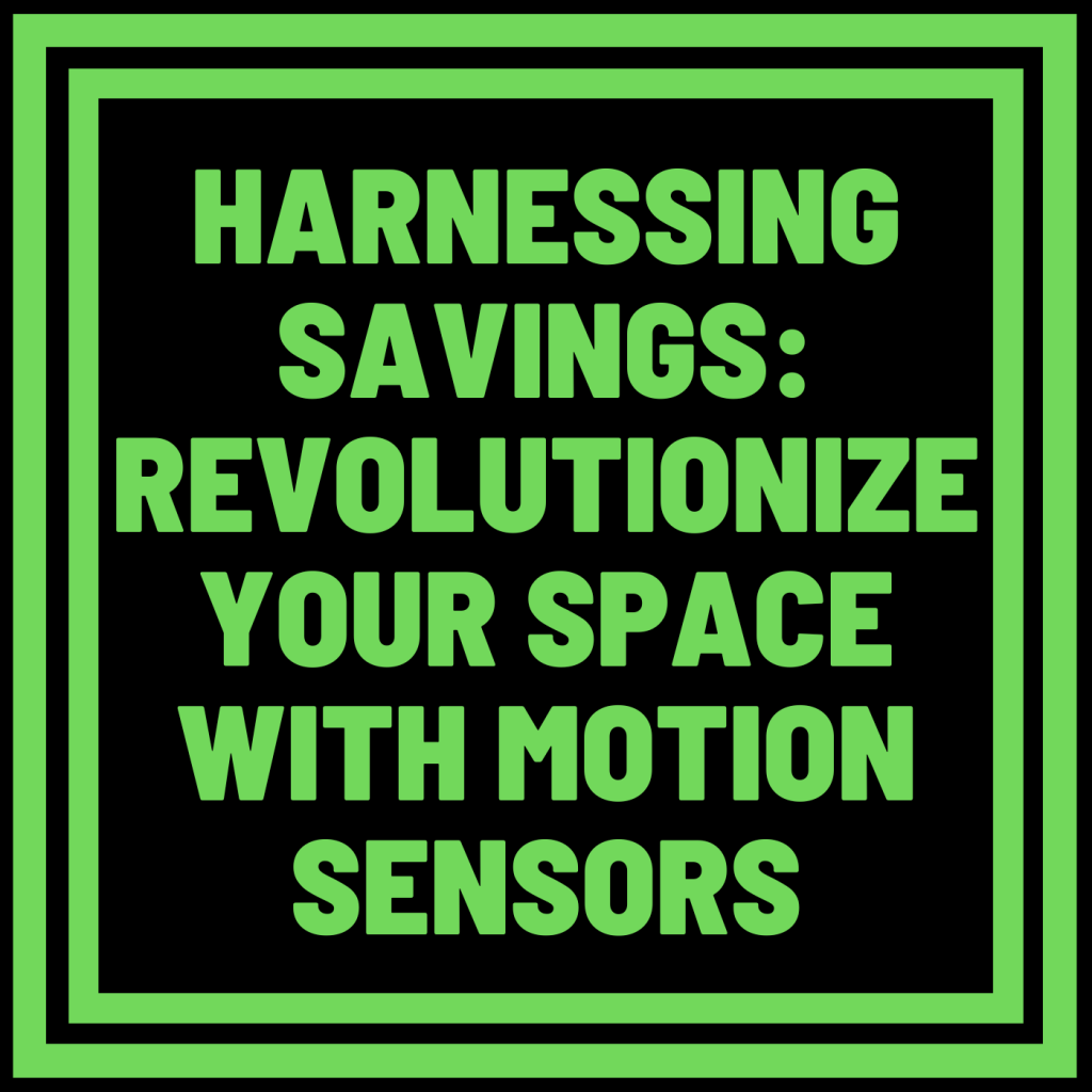 Harnessing Savings: Revolutionize Your Space with Motion Sensors for Lights