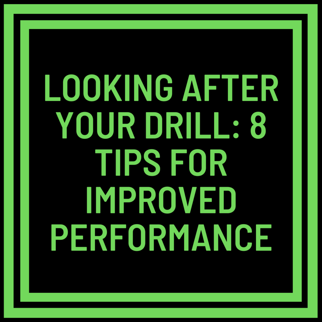 Looking After Your Drill: 8 Tips For Improved Performance