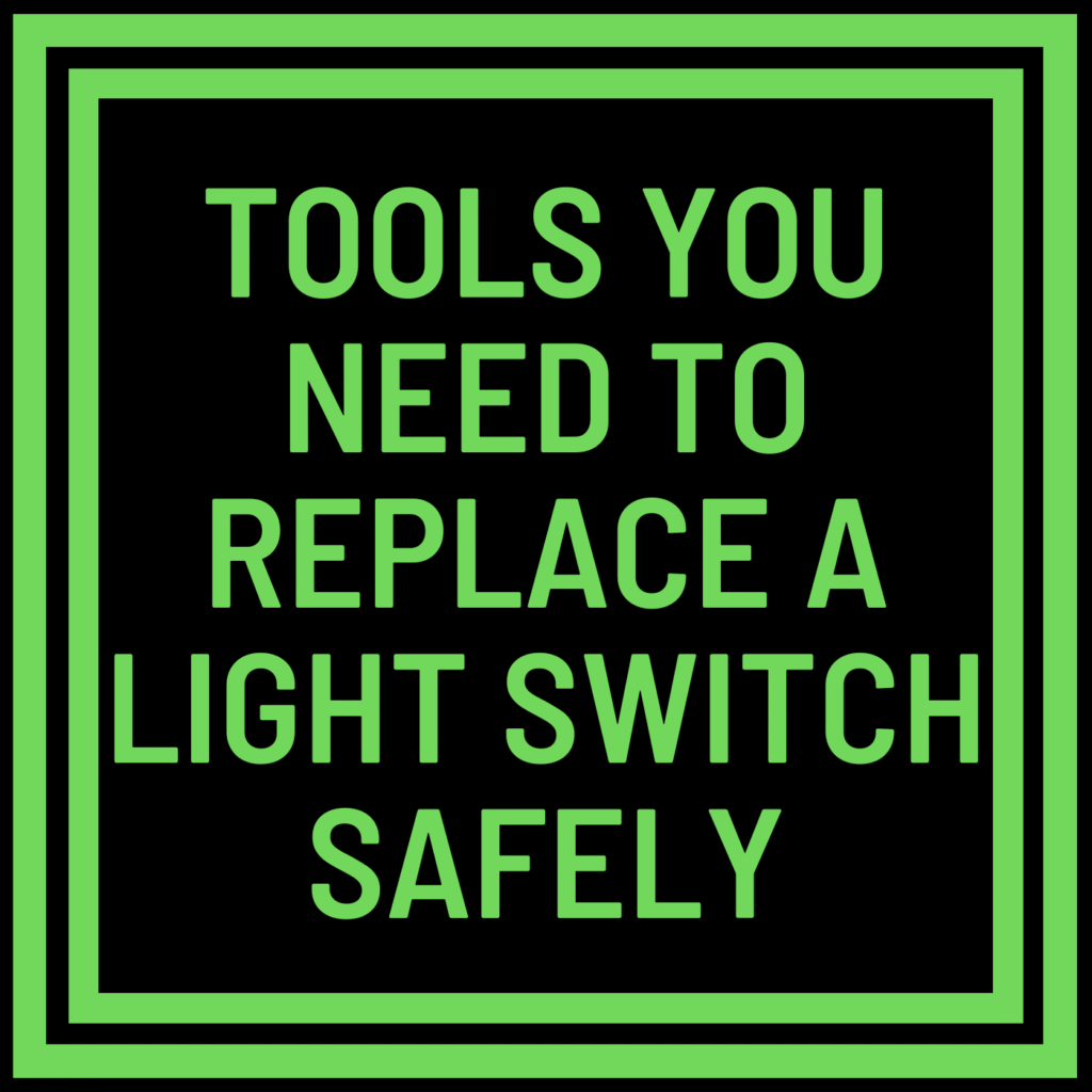 Tools You Need to Replace a Light Switch Safely